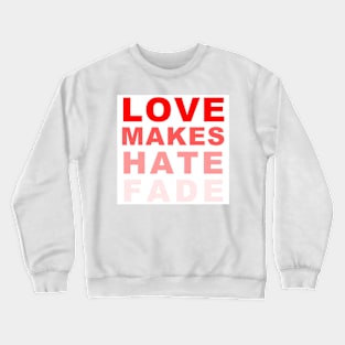 LOVE MAKES HATE FADE (in red) Crewneck Sweatshirt